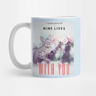 I would spend all nine lives with you, Cute Cat design Mug